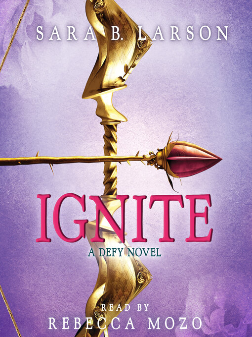 Title details for Ignite (Defy Trilogy, Book 2) by Sara B. Larson - Wait list